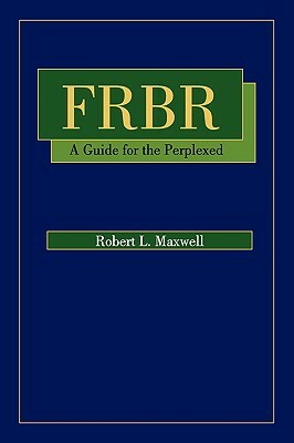 FRBR: A Guide for the Perplexed by Robert Maxwell