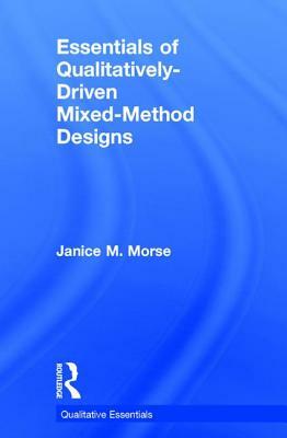 Essentials of Qualitatively-Driven Mixed-Method Designs, Volume 14 by Janice M. Morse