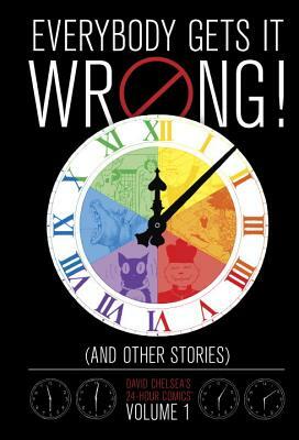 Everybody Gets It Wrong! and Other Stories, Volume 1: David Chelsea's 24-Hour Comics by David Chelsea