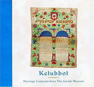 Ketubbot: Marriage Contracts from the Jewish Museum by Claudia J. Nahson, Museum of Modern Art New York, Jewish Museum (New York
