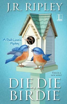 Die, Die Birdie by J. R. Ripley