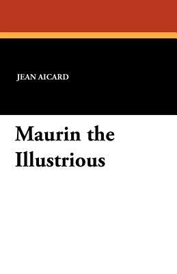 Maurin the Illustrious by Jean Francois Victor Aicard