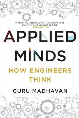 Applied Minds: How Engineers Think by Guru Madhavan