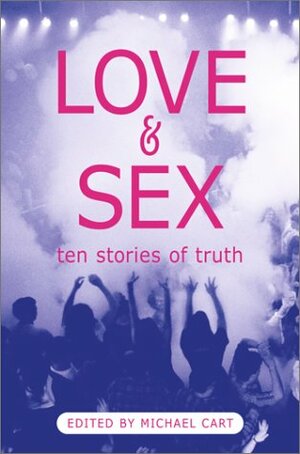 Love & Sex: Ten Stories of Truth by Michael Cart
