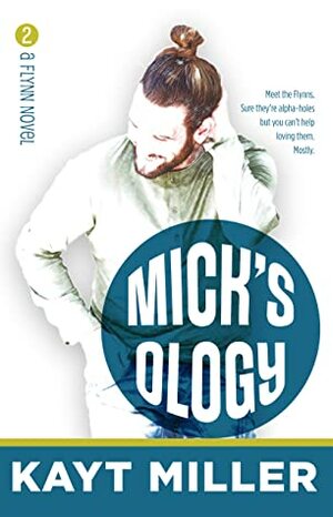 Mick'sology : The Flynns Book 2 by Kayt Miller