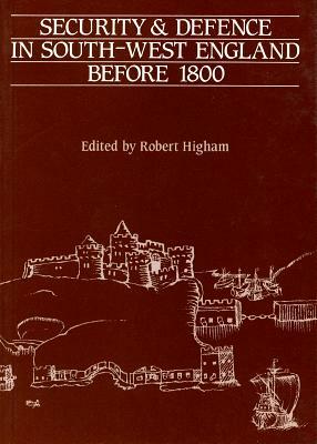 Security and Defence in South-West England Before 1800 by 