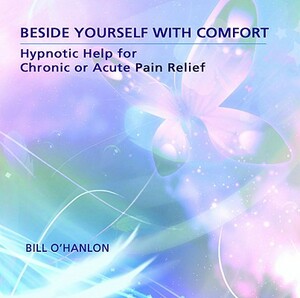 Beside Yourself with Comfort: Hypnotic Help for Chronic or Acute Pain Relief by Bill O'Hanlon