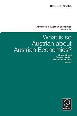 What Is So Austrian about Austrian Economics? by 