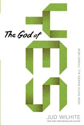 The God of Yes: Living in the Joy of His Complete Acceptance by Jud Wilhite