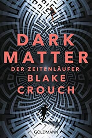 Dark Matter. Der Zeitenläufer by Blake Crouch