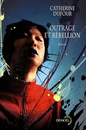 Outrage et Rébellion by Catherine Dufour
