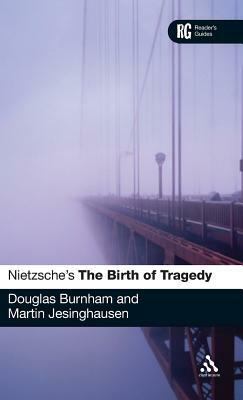 Nietzsche's 'the Birth of Tragedy': A Reader's Guide by Douglas Burnham, Martin Jesinghausen