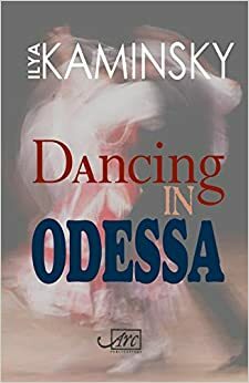 Dancing in Odessa by Ilya Kaminsky