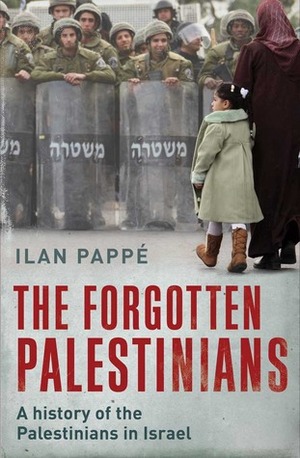 The Forgotten Palestinians: A History of the Palestinians in Israel by Ilan Pappé