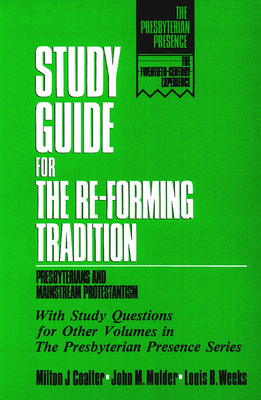 Study Guide for the Re-Forming Tradition: Presbyterians and Mainstream Protestantism by John M. Mulder, Louis B. Weeks, Milton J. Coalter