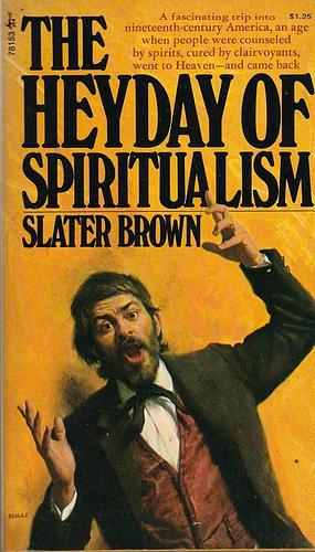 The Heyday of Spiritualism by Slater Brown