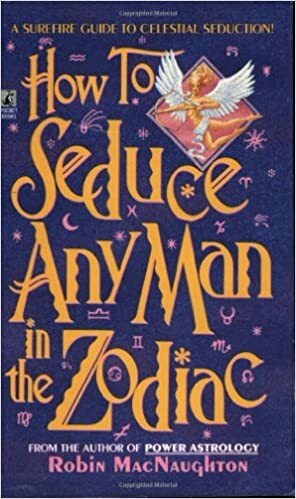 How to Seduce Any Man in the Zodiac by Robin Macnaughton, Rebecca Todd