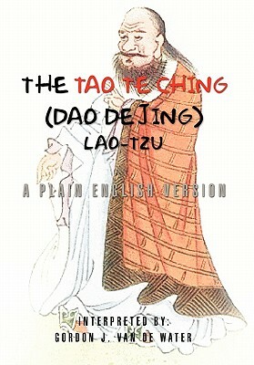 The Tao Te Ching (DAO de Jing) by Gordon J. Van De Water