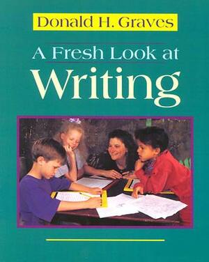 A Fresh Look at Writing by Donald H. Graves