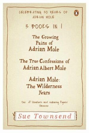 The Adrian Mole Collection: The Growing Pains of Adrian Mole/True Confessions of Adrian Albert Mole/Adrian Mole: The Wilderness by Sue Townsend