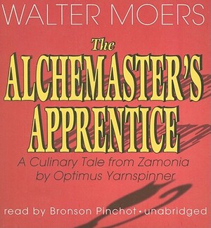 The Alchemaster's Apprentice: A Culinary Tale from Zamonia by Optimus Yarnspinner by Walter Moers