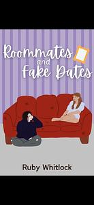 Room-mates and fake dates  by Ruby whitlock