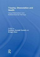 Trauma, Dissociation and Health: Casual Mechanisms and Multidimensional Pathways by Bridget Klest, Kathleen Kendall-Tackett