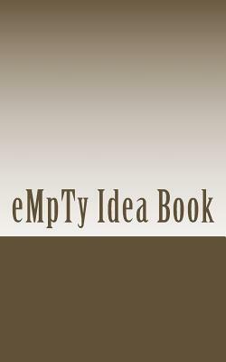 Empty Idea Book: A Book to Get Things Done by Michael D. Turner