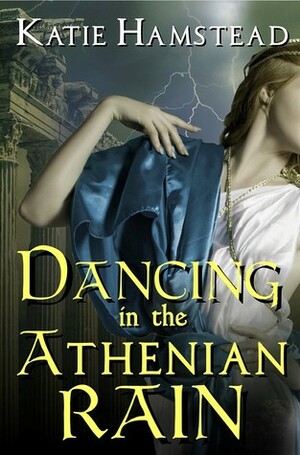 Dancing In The Athenian Rain by Katie Hamstead