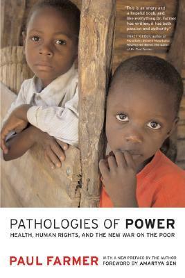 Pathologies of Power: Health, Human Rights and the New War on the Poor by Paul Farmer, Amartya Sen