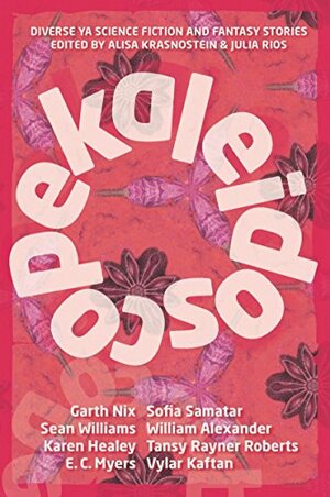 Kaleidoscope: Diverse YA Science Fiction and Fantasy Stories by Alisa Krasnostein, Julia Rios