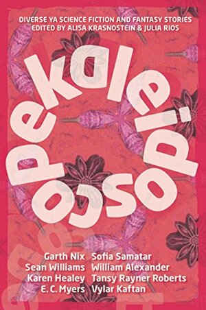 Kaleidoscope: Diverse YA Science Fiction and Fantasy Stories by Julia Rios, Alisa Krasnostein