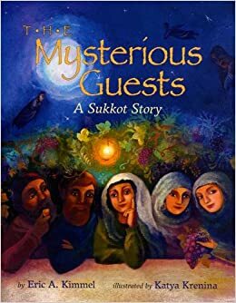 The Mysterious Guests: A Sukkot Story by Eric A. Kimmel