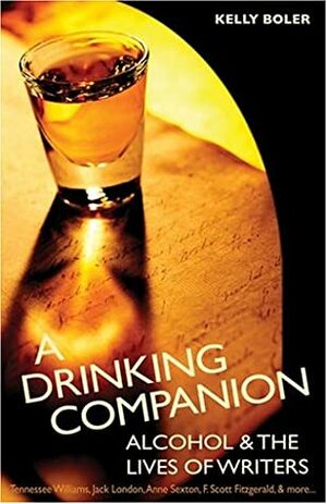 A Drinking Companion: Alcohol and Writers' Lives by Kelly Boler