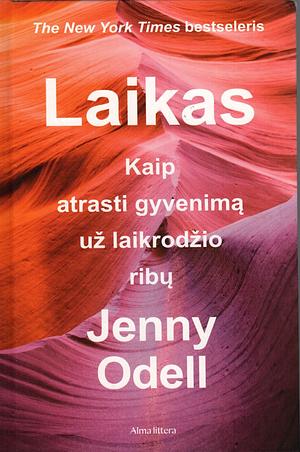 Laikas: kaip atrasti gyvenimą už laikrodžio ribų by Jenny Odell