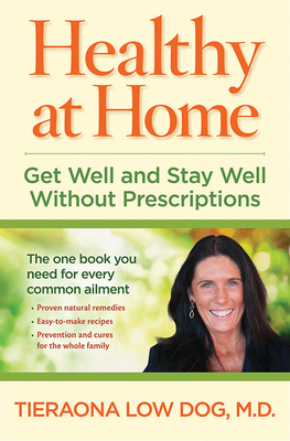 Healthy at Home: Get Well and Stay Well Without Prescriptions by Tieraona Low Dog