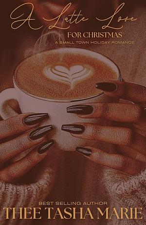 A Latte Love for Christmas: A Small Town Holiday Romance by Thee Tasha Marie