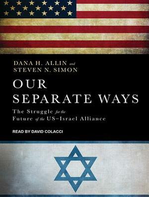 Our Separate Ways: The Struggle for the Future of the U.S.-Israel Alliance by Steven N. Simon, Dana H. Allin