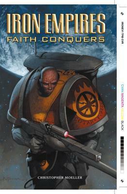 Iron Empires Volume 1: Faith Conquers by Christopher Moeller