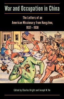 War and Occupation in China: The Letters of an American Missionary from Hangzhou, 1937-1938 by 