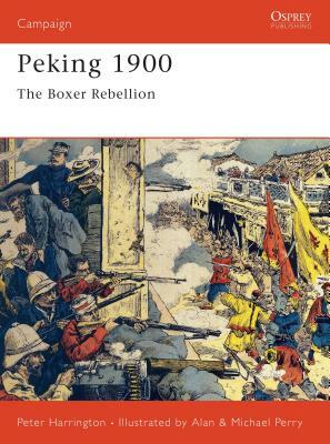 Peking 1900: The Boxer Rebellion by Peter Harrington