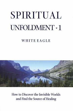 Spiritual Unfoldment 1 by White Eagle