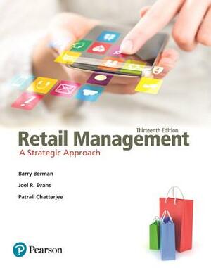 Retail Management: A Strategic Approach by Joel Evans, Barry Berman, Patrali Chatterjee