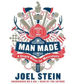 Man Made: A Stupid Quest for Masculinity by Joel Edward Stein
