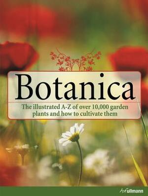 Botanica the Illustrated A-Z of Over 10,000 Garden Plants and How to Cultivate Them by Geoffrey Burnie, Gordon Cheers