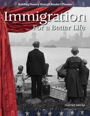 Immigration (the 20th Century): For a Better Life by Harriet Isecke