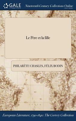 Le Pere Et La Fille by Philarete Chasles, Felix Bodin