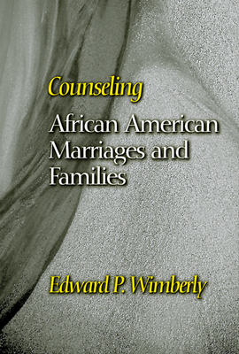 Counseling African American Marriages and Families by Edward P. Wimberly