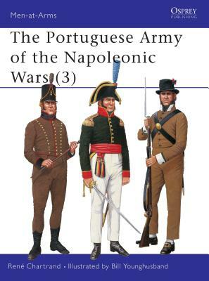 The Portuguese Army of the Napoleonic Wars (3) the Portuguese Army of the Napoleonic Wars (3) by René Chartrand