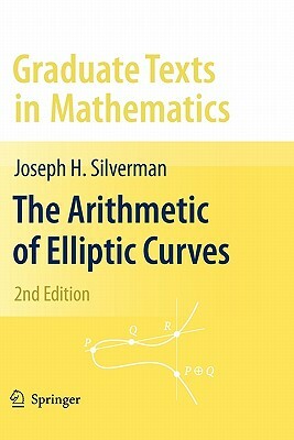 The Arithmetic of Elliptic Curves by Joseph H. Silverman